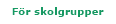 F&ouml;r skolgrupper
