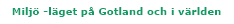 Milj&ouml; -l&auml;get p&aring; Gotland och i v&auml;rlden